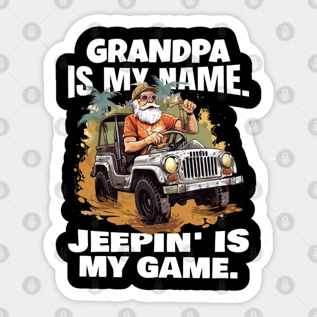 Grandpa is my name. Jeepin' is my game. Sticker by mksjr